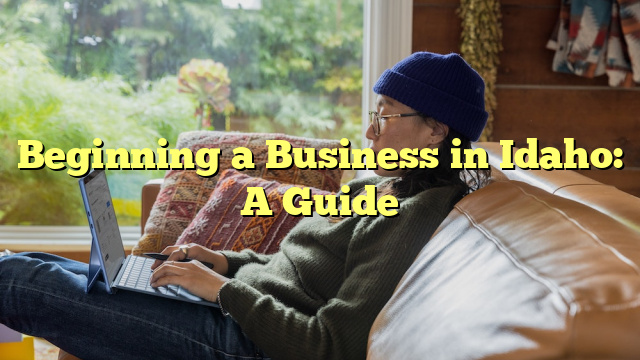 Beginning a Business in Idaho: A Guide