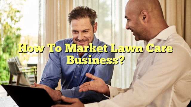 How To Market Lawn Care Business?