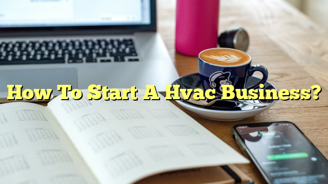 How To Start A Hvac Business?