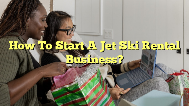 How To Start A Jet Ski Rental Business?