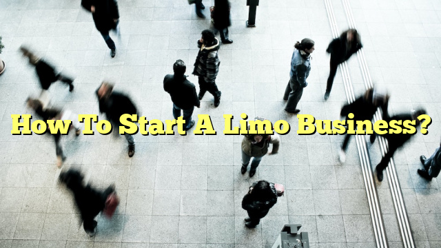 How To Start A Limo Business?