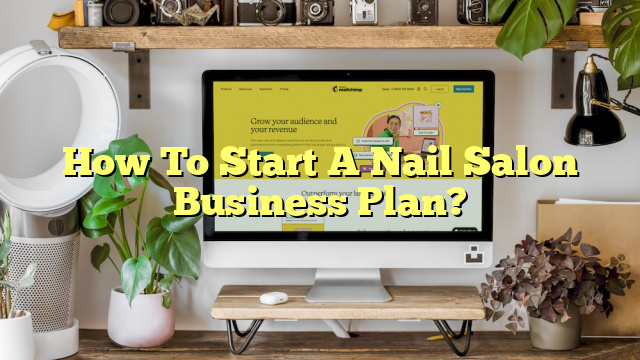 How To Start A Nail Salon Business Plan?