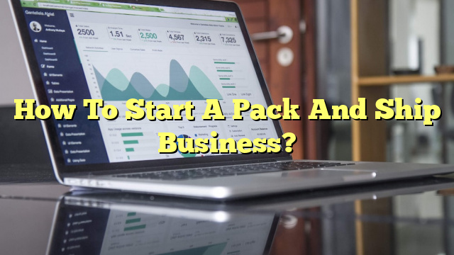 How To Start A Pack And Ship Business?