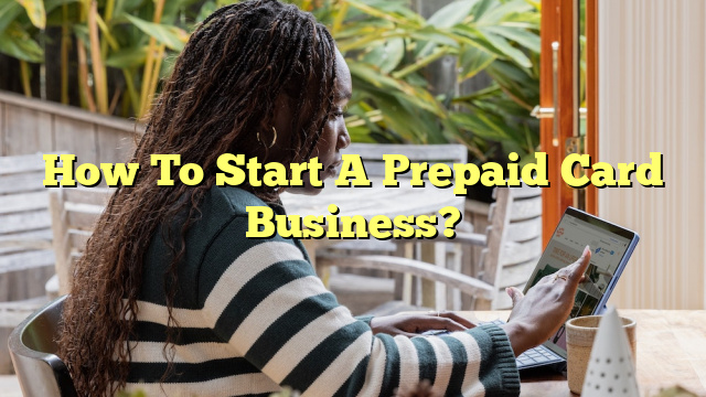 How To Start A Prepaid Card Business?