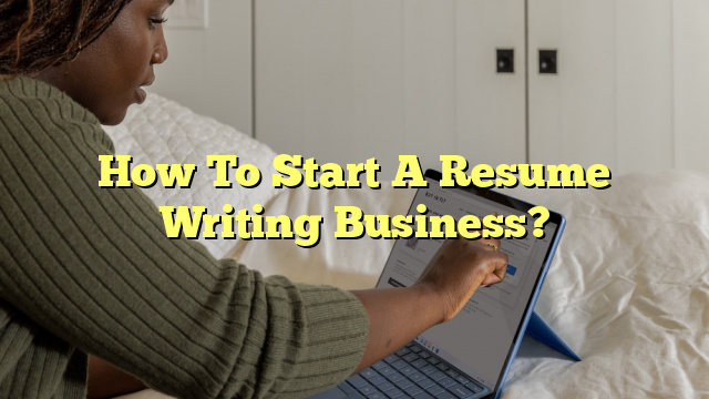 How To Start A Resume Writing Business?