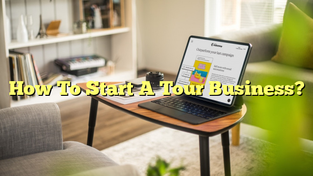 How To Start A Tour Business?