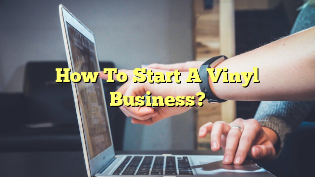 How To Start A Vinyl Business?