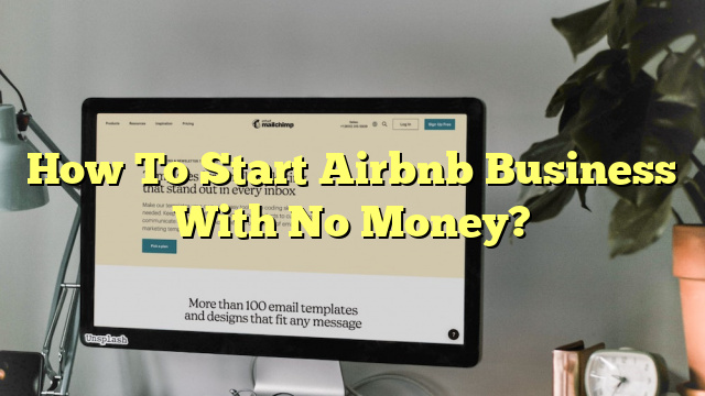 How To Start Airbnb Business With No Money?