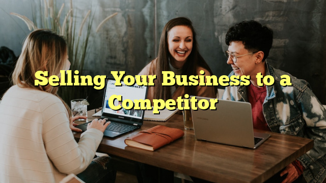 Selling Your Business to a Competitor